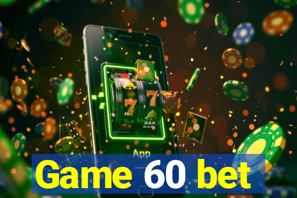Game 60 bet